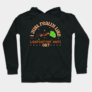 I just really like Leafcutter Ants - Leafcutter Ant Hoodie